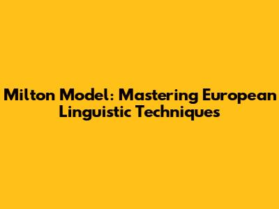 Milton Model: Mastering European Linguistic Techniques
