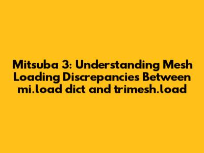 Mitsuba 3: Understanding Mesh Loading Discrepancies Between `mi.load_dict` and `trimesh.load`