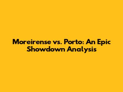 Moreirense vs. Porto: An Epic Showdown Analysis