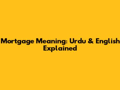 Mortgage Meaning: Urdu & English Explained