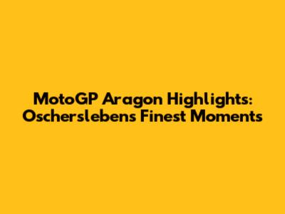 MotoGP Aragon Highlights: Oschersleben's Finest Moments