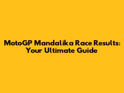 MotoGP Mandalika Race Results: Your Ultimate Guide