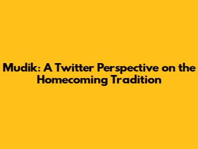 Mudik: A Twitter Perspective on the Homecoming Tradition