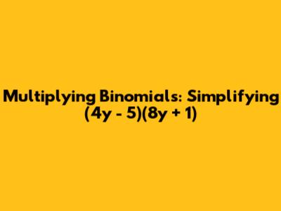 Multiplying Binomials: Simplifying (4y - 5)(8y + 1)