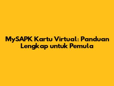 MySAPK Kartu Virtual: Panduan Lengkap untuk Pemula