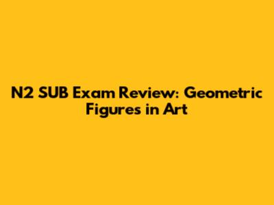 N2 SUB Exam Review: Geometric Figures in Art