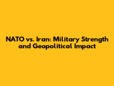 NATO vs. Iran: Military Strength and Geopolitical Impact