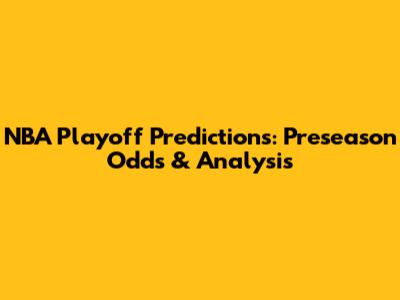 NBA Playoff Predictions: Preseason Odds & Analysis