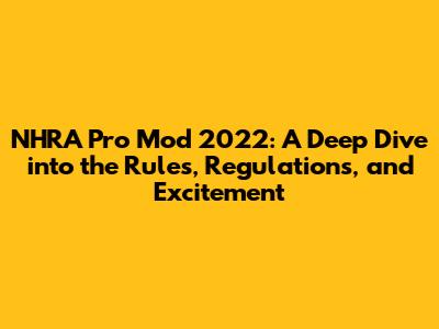 NHRA Pro Mod 2022: A Deep Dive into the Rules, Regulations, and Excitement
