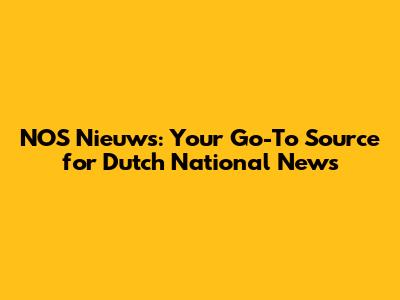 NOS Nieuws: Your Go-To Source for Dutch National News