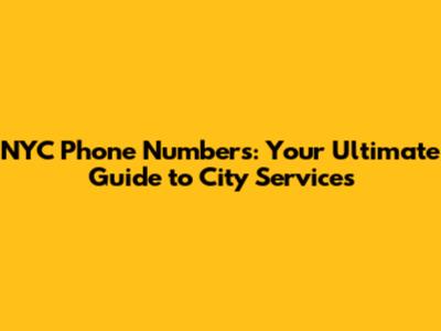 NYC Phone Numbers: Your Ultimate Guide to City Services