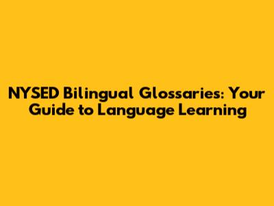 NYSED Bilingual Glossaries: Your Guide to Language Learning
