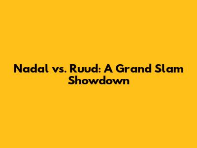Nadal vs. Ruud: A Grand Slam Showdown