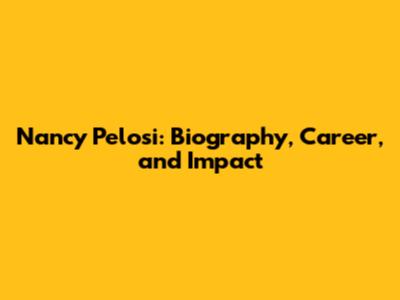 Nancy Pelosi: Biography, Career, and Impact