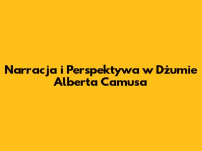 Narracja i Perspektywa w "Dżumie" Alberta Camusa