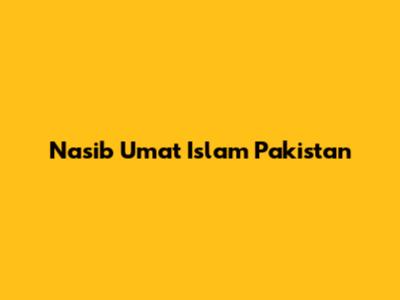 Nasib Umat Islam Pakistan