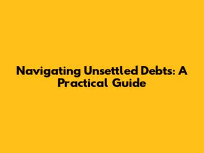 Navigating Unsettled Debts: A Practical Guide