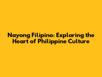 Nayong Filipino: Exploring the Heart of Philippine Culture
