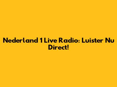 Nederland 1 Live Radio: Luister Nu Direct!