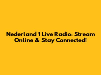 Nederland 1 Live Radio: Stream Online & Stay Connected!