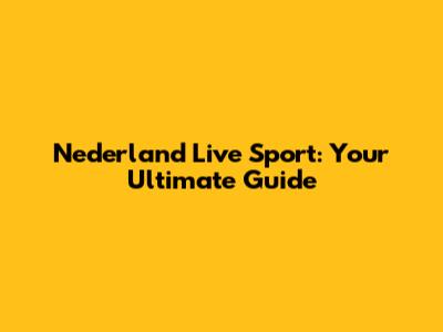 Nederland Live Sport: Your Ultimate Guide