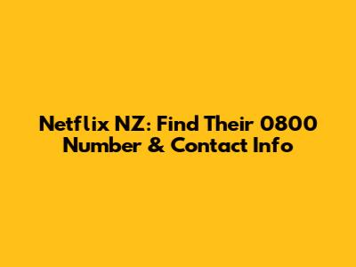 Netflix NZ: Find Their 0800 Number & Contact Info