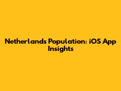 Netherlands Population: iOS App Insights