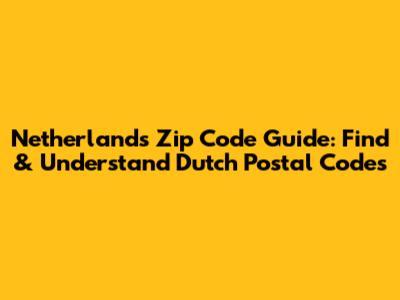 Netherlands Zip Code Guide: Find & Understand Dutch Postal Codes
