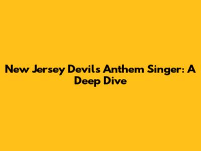 New Jersey Devils Anthem Singer: A Deep Dive