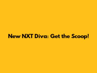 New NXT Diva: Get the Scoop!
