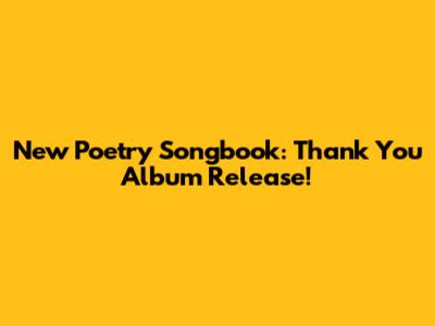 New Poetry Songbook: "Thank You" Album Release!