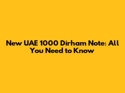 New UAE 1000 Dirham Note: All You Need to Know