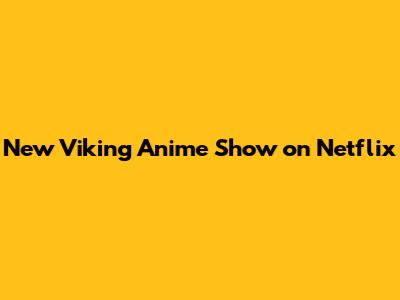 New Viking Anime Show on Netflix