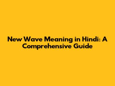 New Wave Meaning in Hindi: A Comprehensive Guide