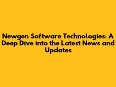 Newgen Software Technologies: A Deep Dive into the Latest News and Updates