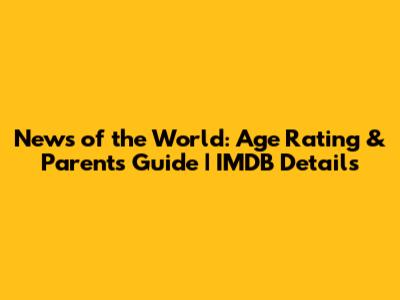 News of the World: Age Rating & Parents Guide | IMDB Details