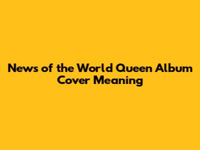News of the World Queen Album Cover Meaning
