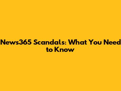 News365 Scandals: What You Need to Know