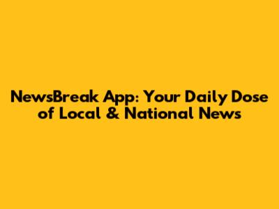 NewsBreak App: Your Daily Dose of Local & National News