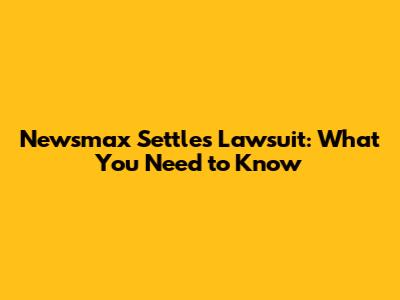 Newsmax Settles Lawsuit: What You Need to Know