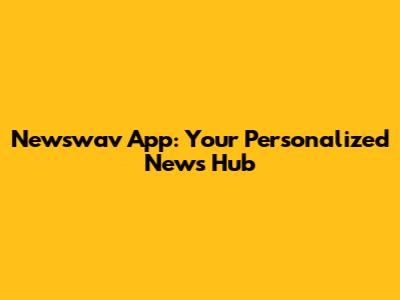 Newswav App: Your Personalized News Hub