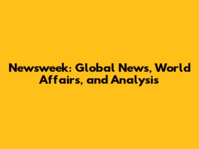 Newsweek: Global News, World Affairs, and Analysis