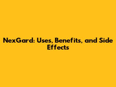NexGard: Uses, Benefits, and Side Effects