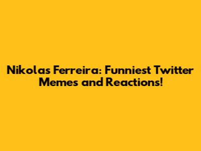 Nikolas Ferreira: Funniest Twitter Memes and Reactions!