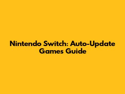 Nintendo Switch: Auto-Update Games Guide