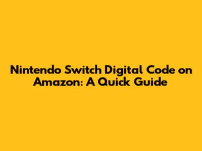 Nintendo Switch Digital Code on Amazon: A Quick Guide