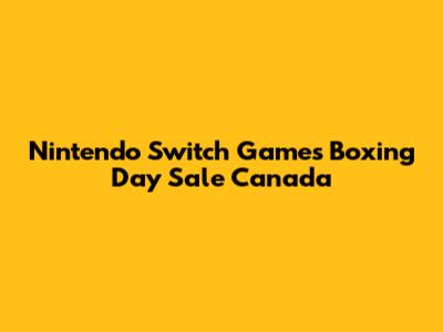 Nintendo Switch Games Boxing Day Sale Canada