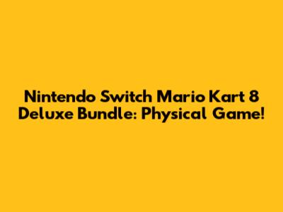 Nintendo Switch Mario Kart 8 Deluxe Bundle: Physical Game!