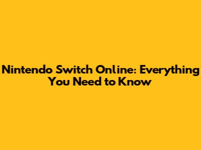 Nintendo Switch Online: Everything You Need to Know