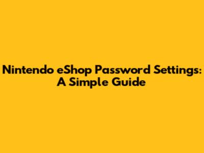 Nintendo eShop Password Settings: A Simple Guide